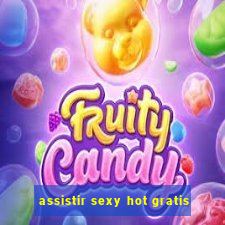 assistir sexy hot gratis