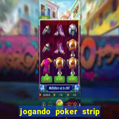 jogando poker strip com a mae