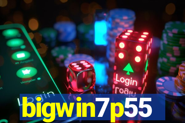 bigwin7p55