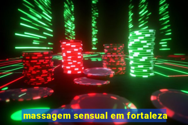 massagem sensual em fortaleza