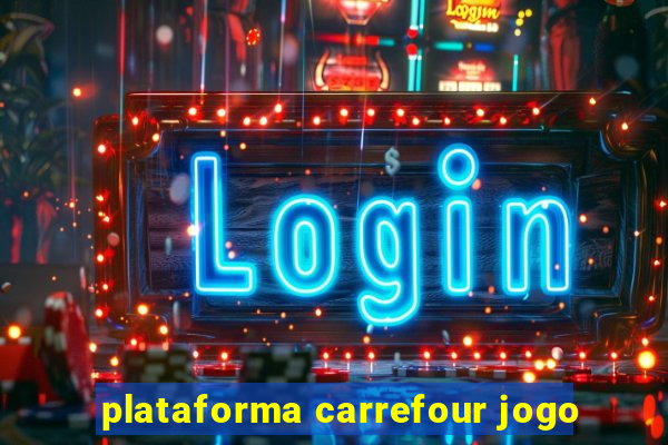 plataforma carrefour jogo