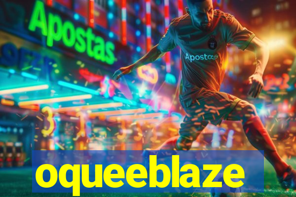 oqueeblaze