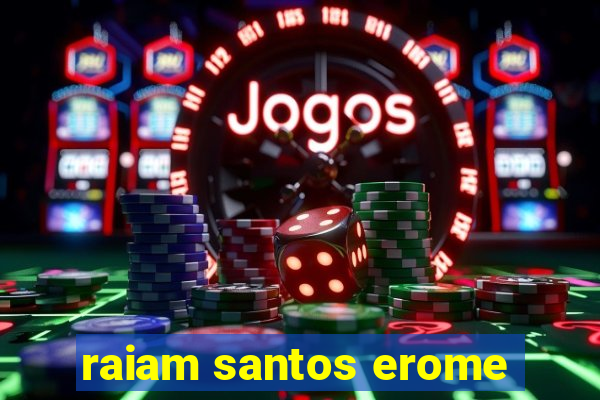 raiam santos erome