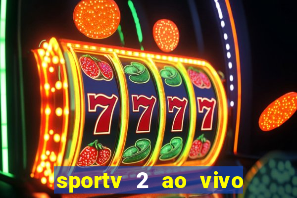 sportv 2 ao vivo futebol play hd