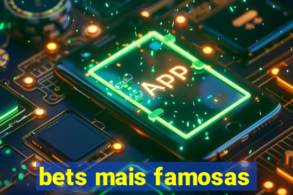 bets mais famosas