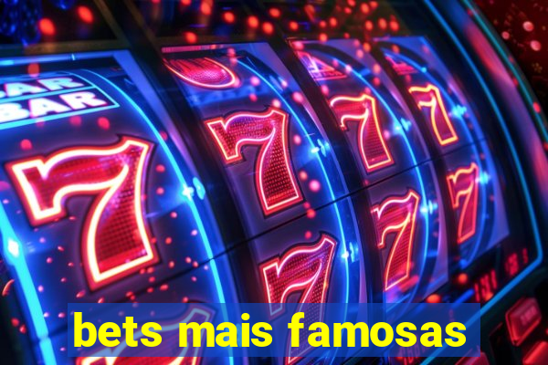 bets mais famosas