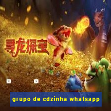 grupo de cdzinha whatsapp