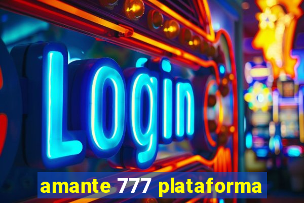 amante 777 plataforma