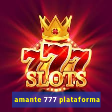 amante 777 plataforma