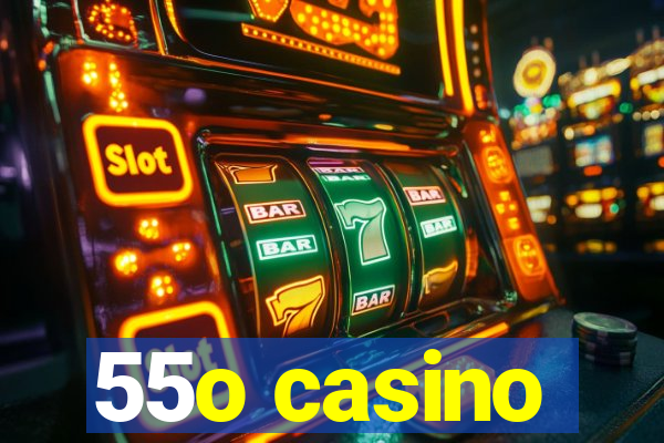 55o casino