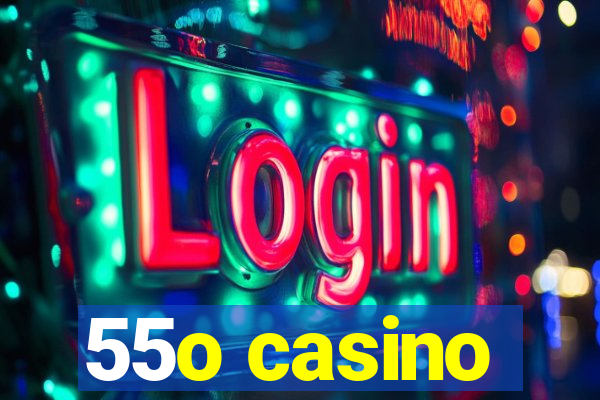 55o casino