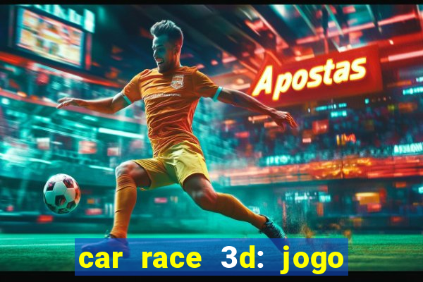 car race 3d: jogo de carros