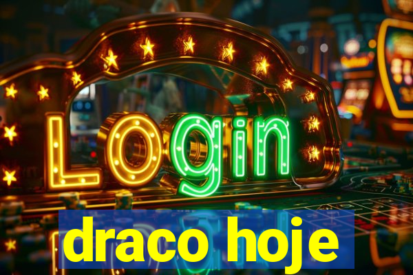 draco hoje