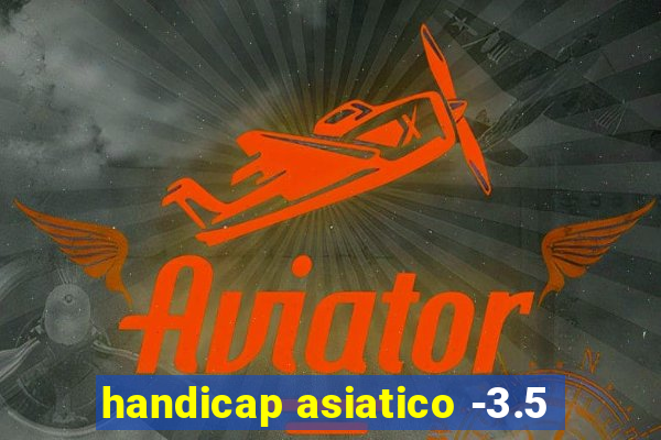 handicap asiatico -3.5