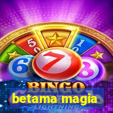 betama magia