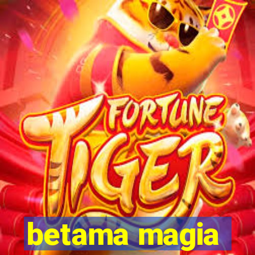 betama magia