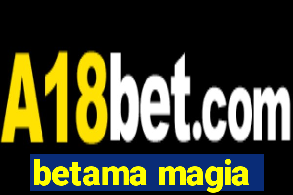 betama magia