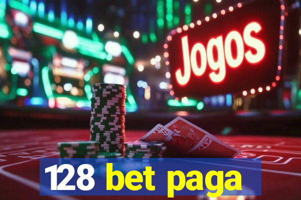 128 bet paga