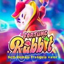 bom demais franquia valor