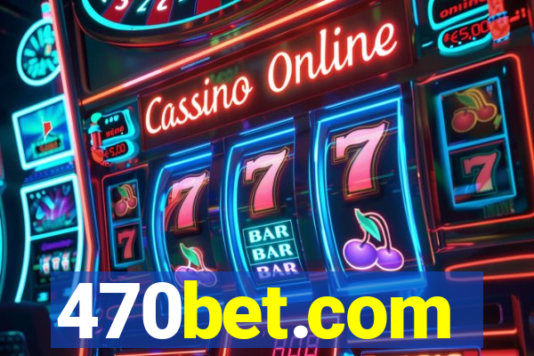 470bet.com