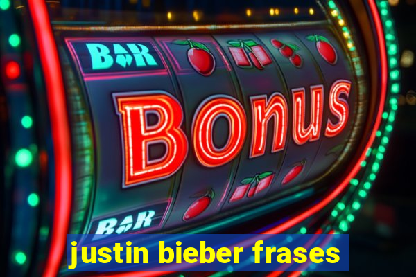 justin bieber frases