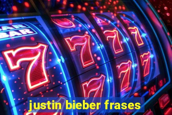 justin bieber frases