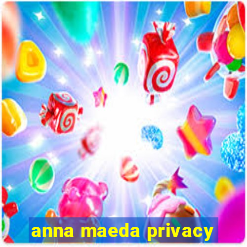 anna maeda privacy