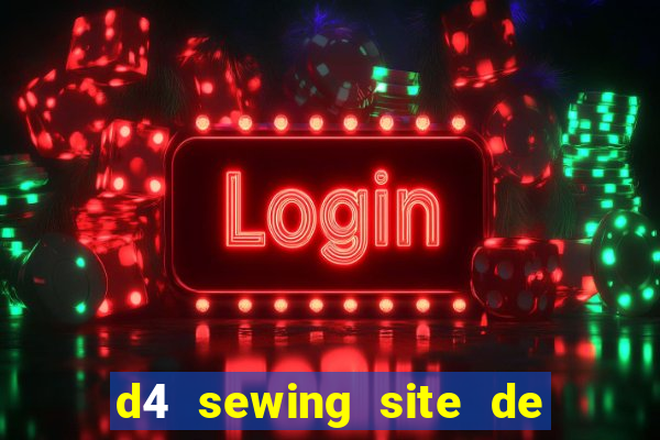 d4 sewing site de relacionamento login