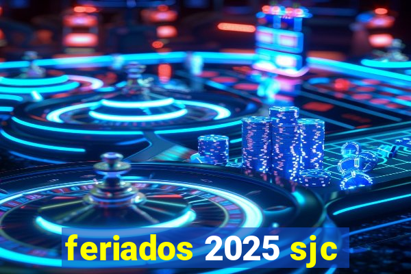 feriados 2025 sjc