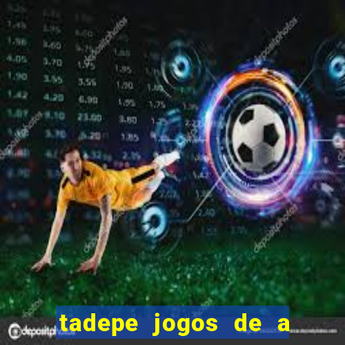 tadepe jogos de a  o