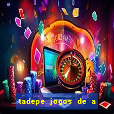 tadepe jogos de a  o