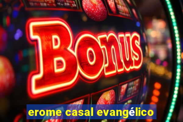 erome casal evangélico