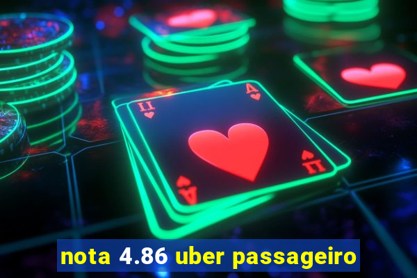 nota 4.86 uber passageiro