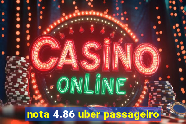 nota 4.86 uber passageiro