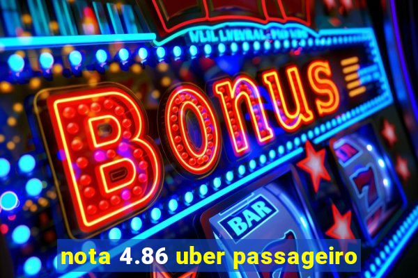 nota 4.86 uber passageiro