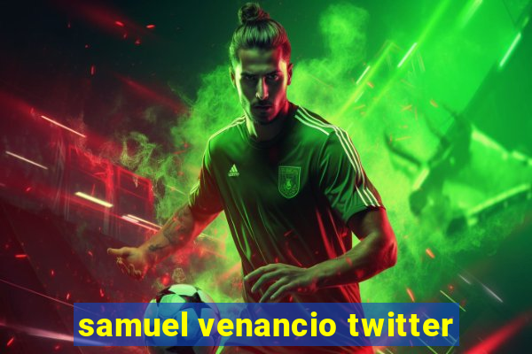 samuel venancio twitter