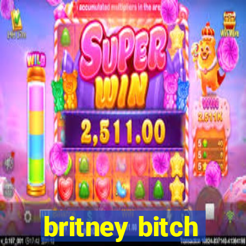 britney bitch