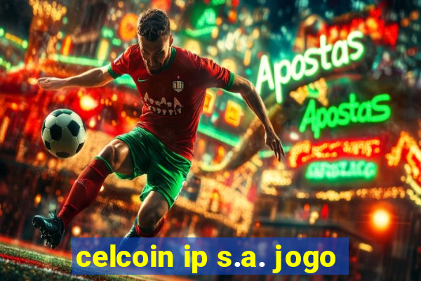 celcoin ip s.a. jogo