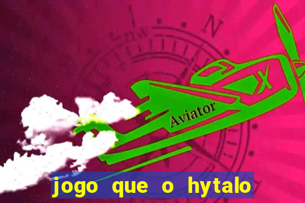 jogo que o hytalo santos joga para ganhar dinheiro