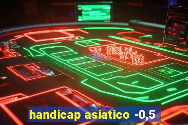 handicap asiatico -0,5