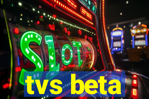 tvs beta