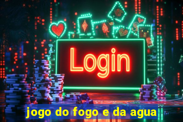 jogo do fogo e da agua