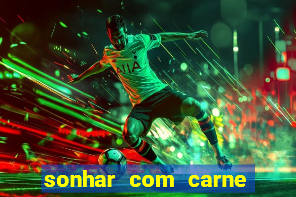 sonhar com carne assada jogo do bicho