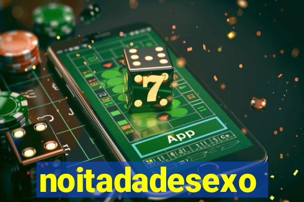 noitadadesexo