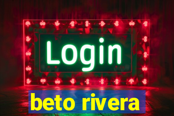 beto rivera