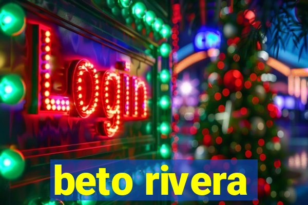 beto rivera