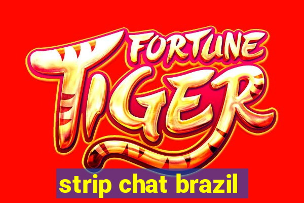 strip chat brazil