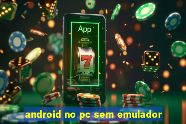 android no pc sem emulador