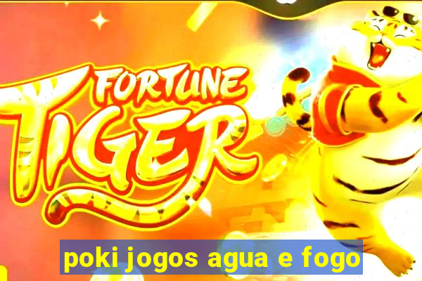 poki jogos agua e fogo