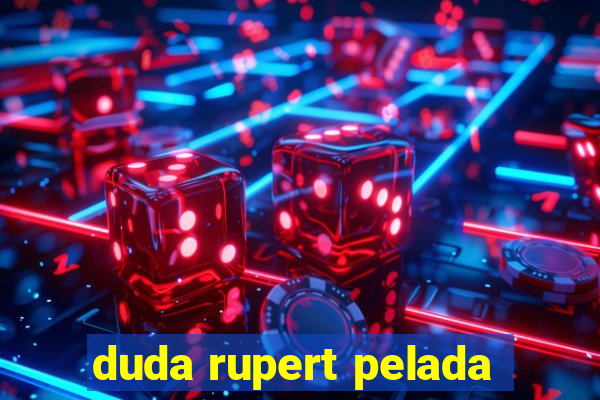 duda rupert pelada